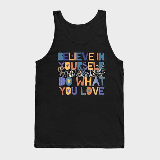 believe in yourself do what you love Tank Top by twitaadesign